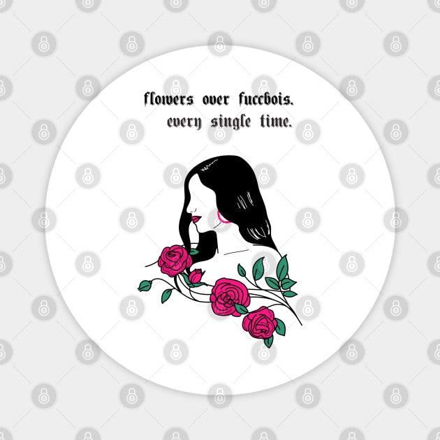 Flowers Over Fuccbois| Sassy Magnet by Soulfully Sassy